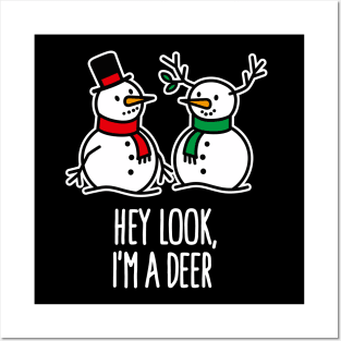 Hey look I'm a Deer Christmas snowman Reindeer Posters and Art